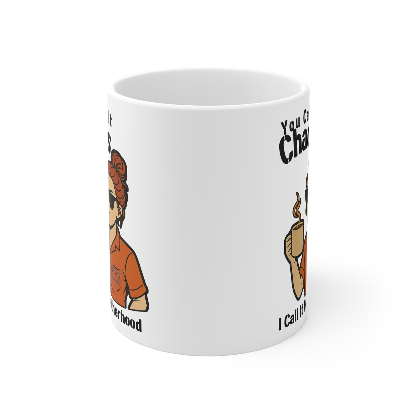 You Call It Chaos, I Call It Motherhood - White 11oz Ceramic Mug