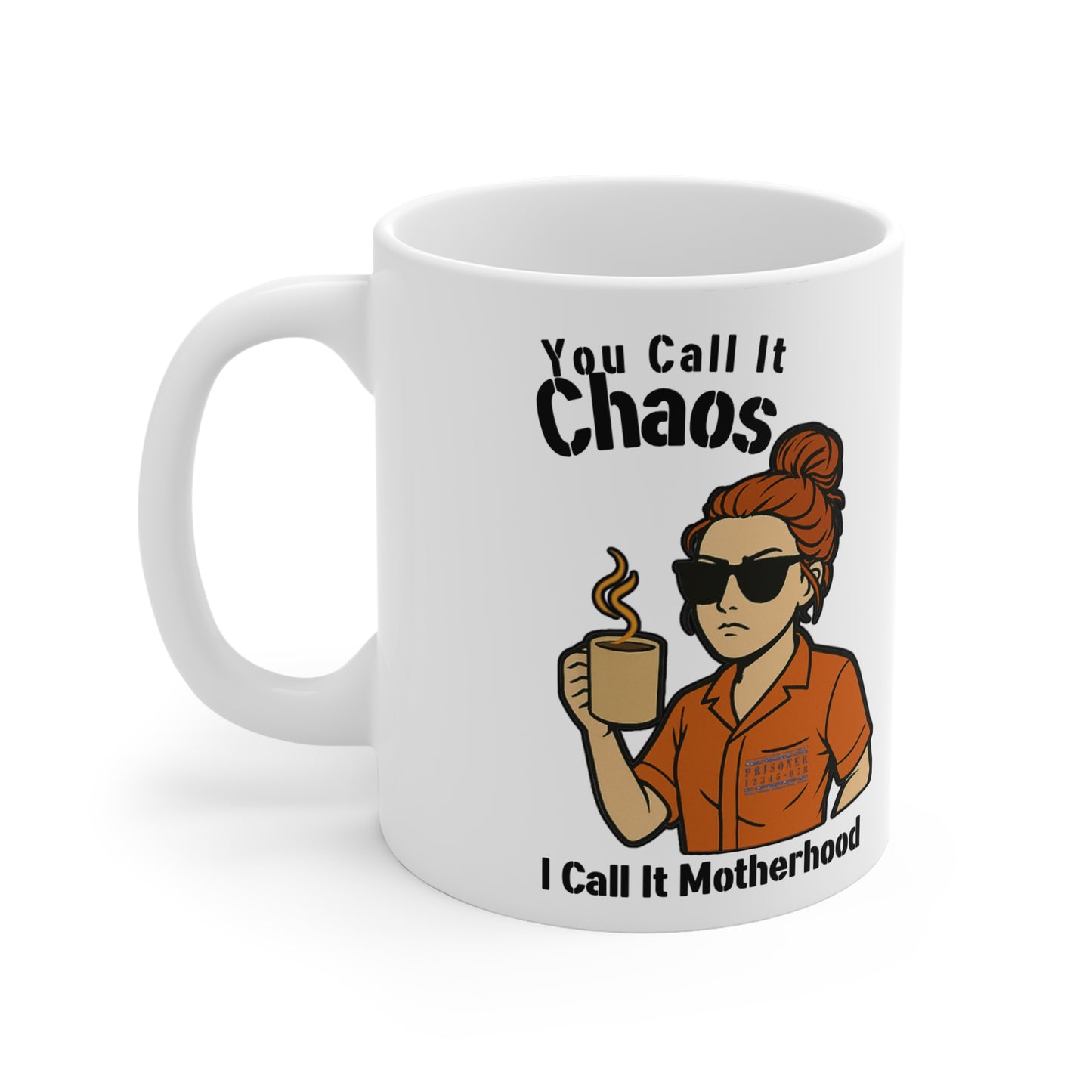 You Call It Chaos, I Call It Motherhood - White 11oz Ceramic Mug