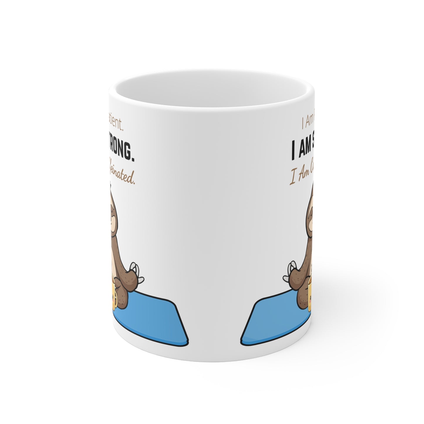 I Am Patient, I Am Strong, I Am Caffeinated - Cute Sloth with Motivational Quote Mug